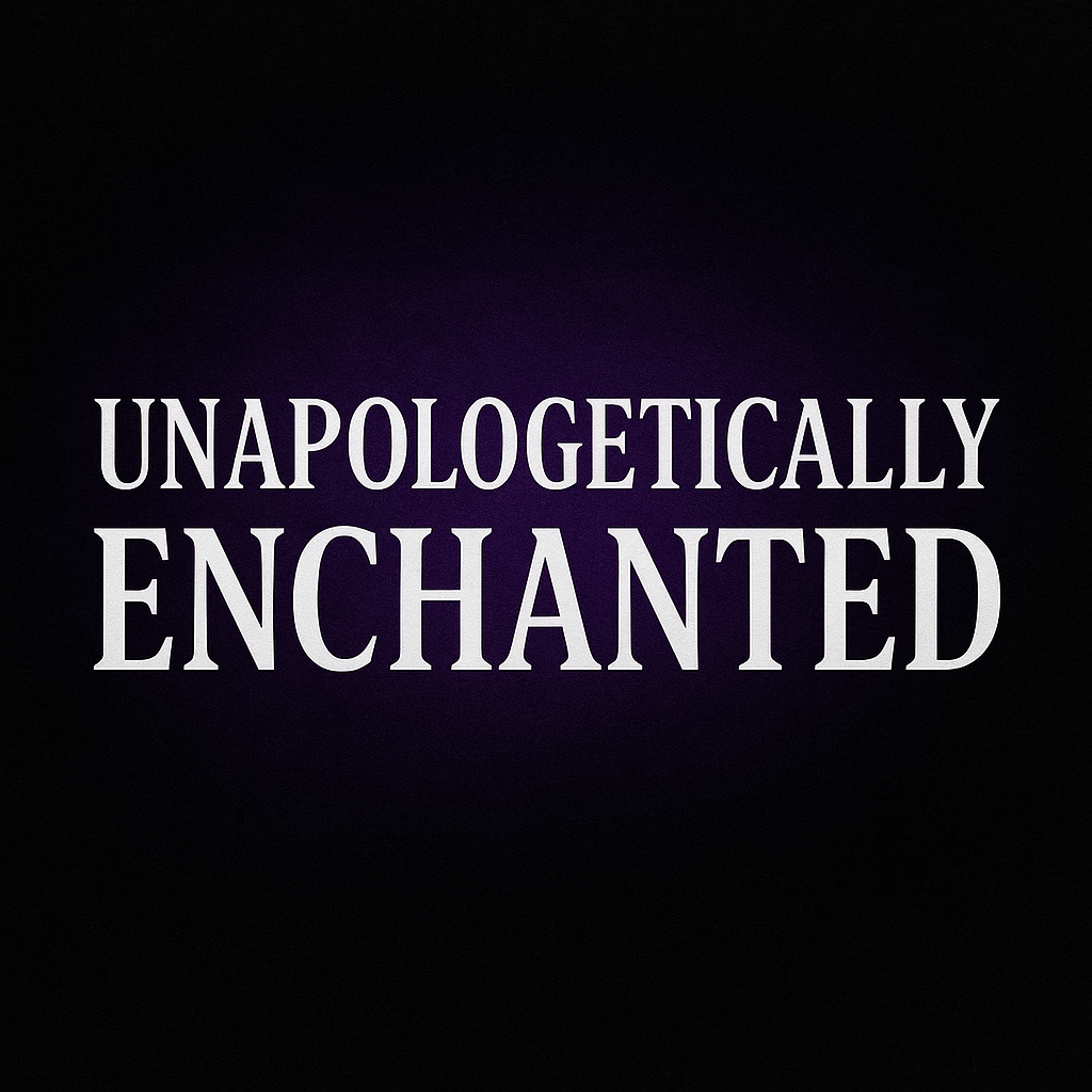 Black background, text Unapologetically Enchanted