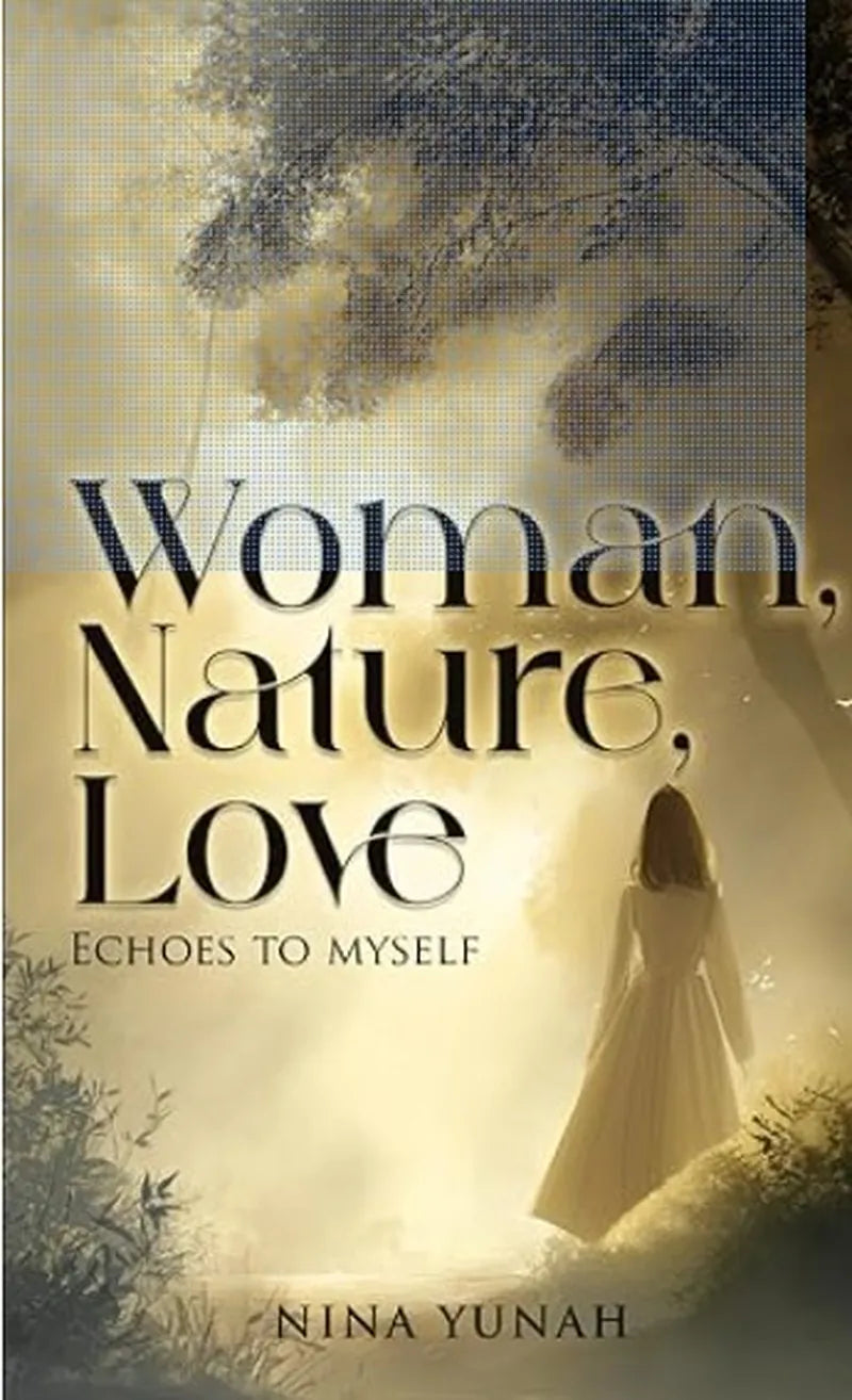 Book cover of 'Woman, Nature, Love' by Nina Yunah with a woman in a white dress standing in nature.